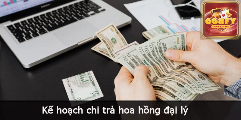 Kế hoạch chi trả hoa hồng đại lý